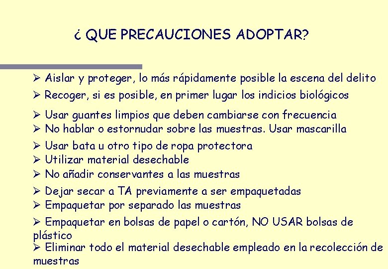 ¿ QUE PRECAUCIONES ADOPTAR? Ø Aislar y proteger, lo más rápidamente posible la escena ¿ QUE PRECAUCIONES ADOPTAR? Ø Aislar y proteger, lo más rápidamente posible la escena