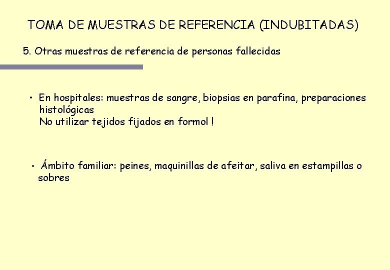 TOMA DE MUESTRAS DE REFERENCIA (INDUBITADAS) 5. Otras muestras de referencia de personas fallecidas TOMA DE MUESTRAS DE REFERENCIA (INDUBITADAS) 5. Otras muestras de referencia de personas fallecidas