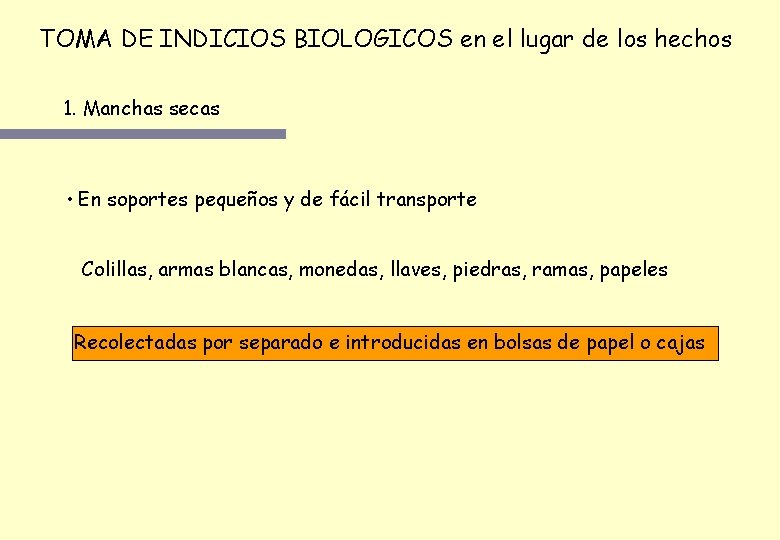 TOMA DE INDICIOS BIOLOGICOS en el lugar de los hechos 1. Manchas secas • TOMA DE INDICIOS BIOLOGICOS en el lugar de los hechos 1. Manchas secas •