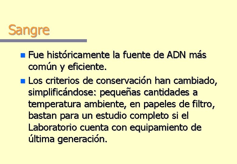 Sangre Fue históricamente la fuente de ADN más común y eficiente. n Los criterios Sangre Fue históricamente la fuente de ADN más común y eficiente. n Los criterios
