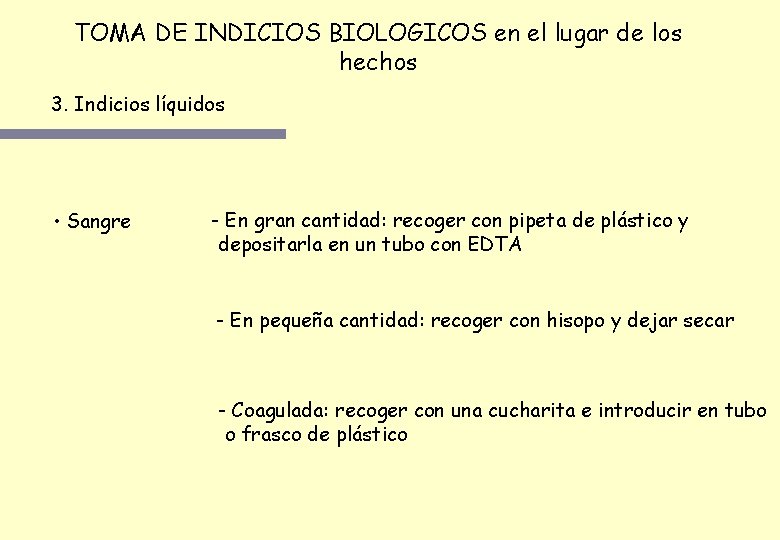TOMA DE INDICIOS BIOLOGICOS en el lugar de los hechos 3. Indicios líquidos • TOMA DE INDICIOS BIOLOGICOS en el lugar de los hechos 3. Indicios líquidos •