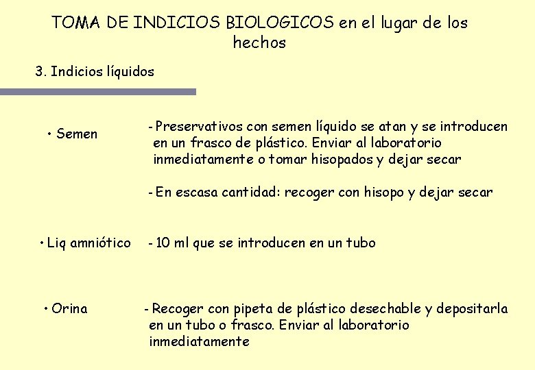 TOMA DE INDICIOS BIOLOGICOS en el lugar de los hechos 3. Indicios líquidos • TOMA DE INDICIOS BIOLOGICOS en el lugar de los hechos 3. Indicios líquidos •