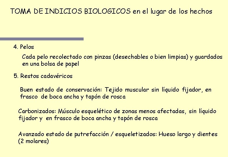 TOMA DE INDICIOS BIOLOGICOS en el lugar de los hechos 4. Pelos Cada pelo TOMA DE INDICIOS BIOLOGICOS en el lugar de los hechos 4. Pelos Cada pelo