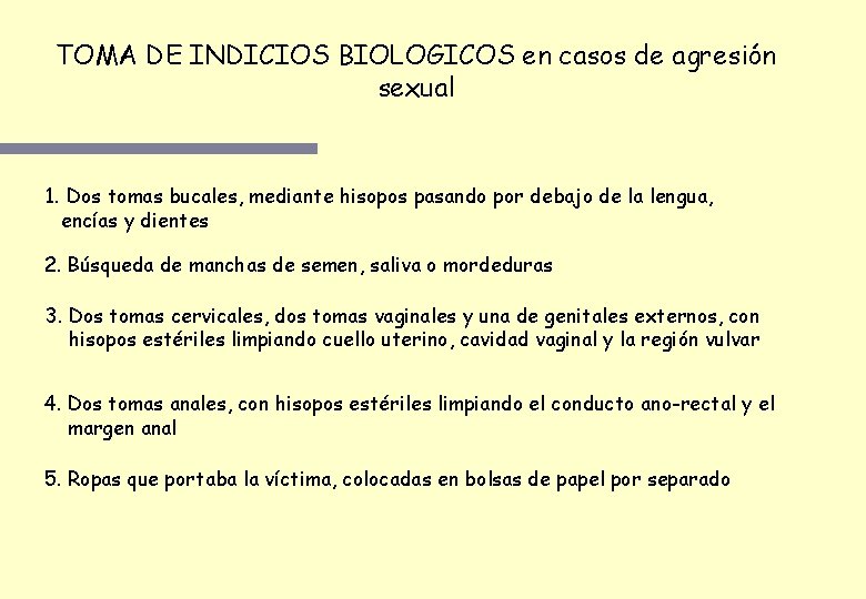 TOMA DE INDICIOS BIOLOGICOS en casos de agresión sexual 1. Dos tomas bucales, mediante TOMA DE INDICIOS BIOLOGICOS en casos de agresión sexual 1. Dos tomas bucales, mediante