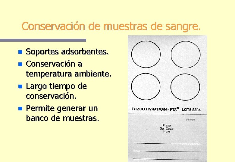 Conservación de muestras de sangre. n n Soportes adsorbentes. Conservación a temperatura ambiente. Largo Conservación de muestras de sangre. n n Soportes adsorbentes. Conservación a temperatura ambiente. Largo