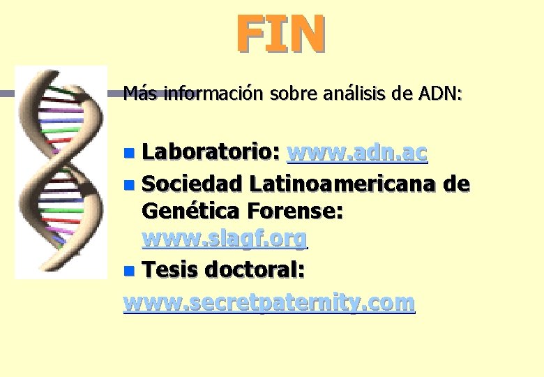 FIN Más información sobre análisis de ADN: Laboratorio: www. adn. ac n Sociedad Latinoamericana FIN Más información sobre análisis de ADN: Laboratorio: www. adn. ac n Sociedad Latinoamericana