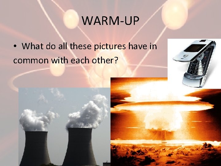 WARM-UP • What do all these pictures have in common with each other? 