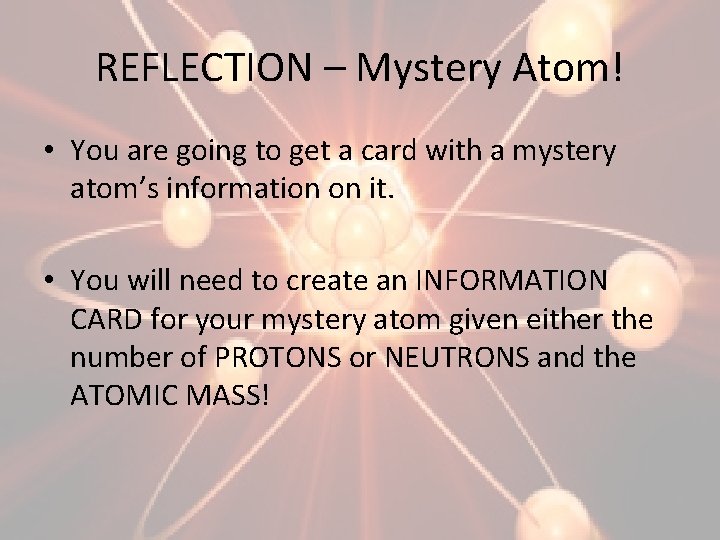 REFLECTION – Mystery Atom! • You are going to get a card with a
