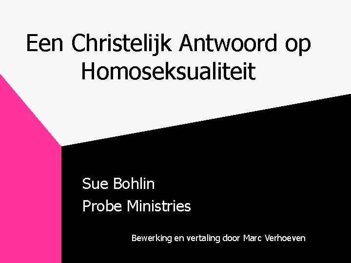 Een Christelijk Antwoord op Homoseksualiteit Sue Bohlin Probe Ministries Bewerking en vertaling door Marc