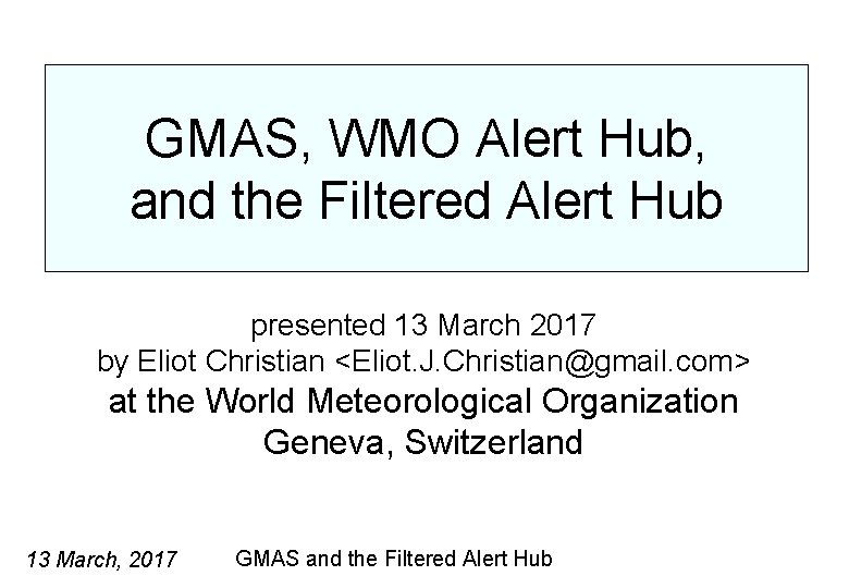 WMO GMAS, WMO Alert Hub, and the Filtered Alert Hub presented 13 March 2017