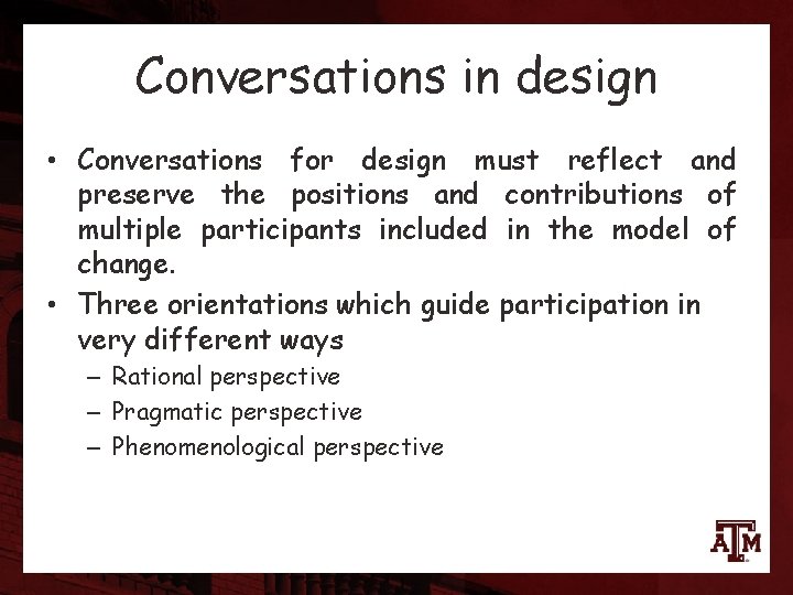 Conversations in design • Conversations for design must reflect and preserve the positions and
