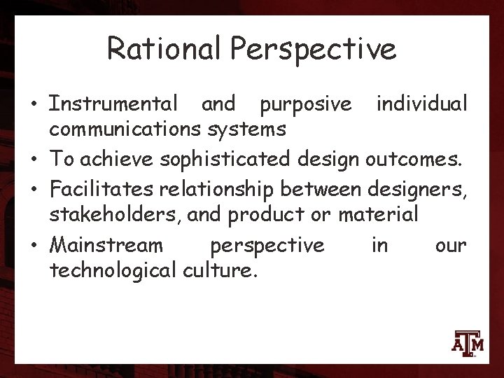 Rational Perspective • Instrumental and purposive individual communications systems • To achieve sophisticated design