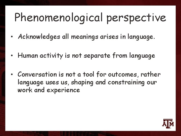 Phenomenological perspective • Acknowledges all meanings arises in language. • Human activity is not