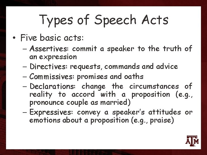 Types of Speech Acts • Five basic acts: – Assertives: commit a speaker to