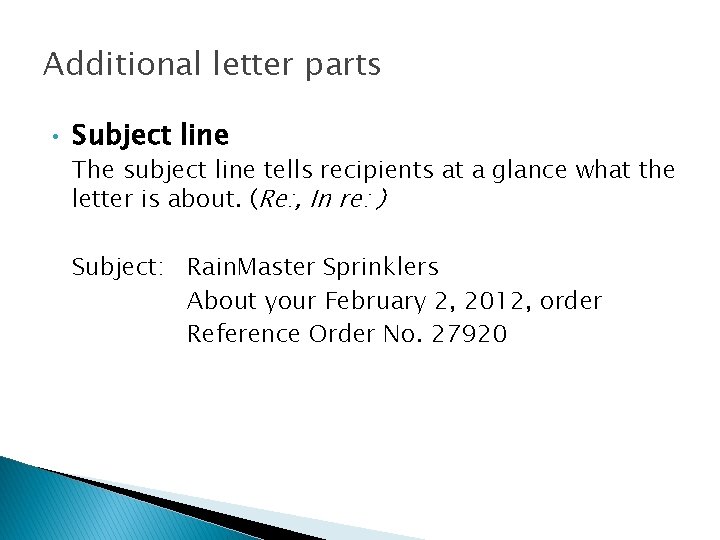 Additional letter parts • Subject line The subject line tells recipients at a glance