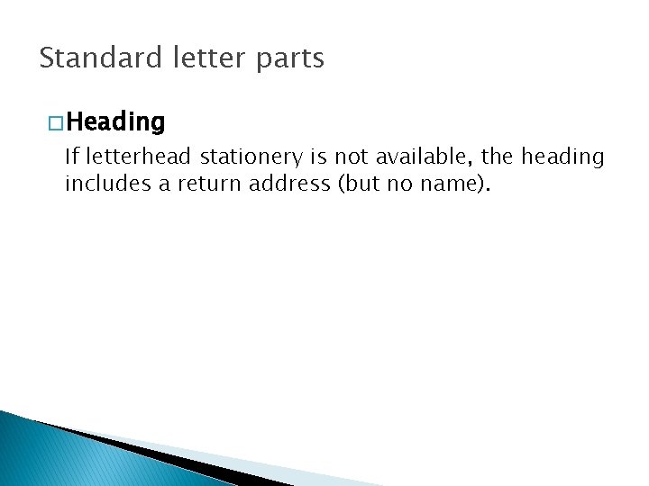Standard letter parts � Heading If letterhead stationery is not available, the heading includes