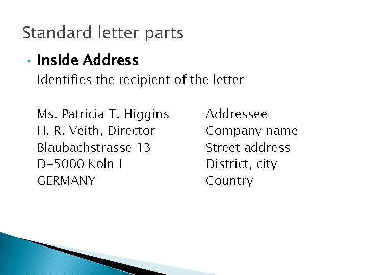 Standard letter parts • Inside Address Identifies the recipient of the letter Ms. Patricia