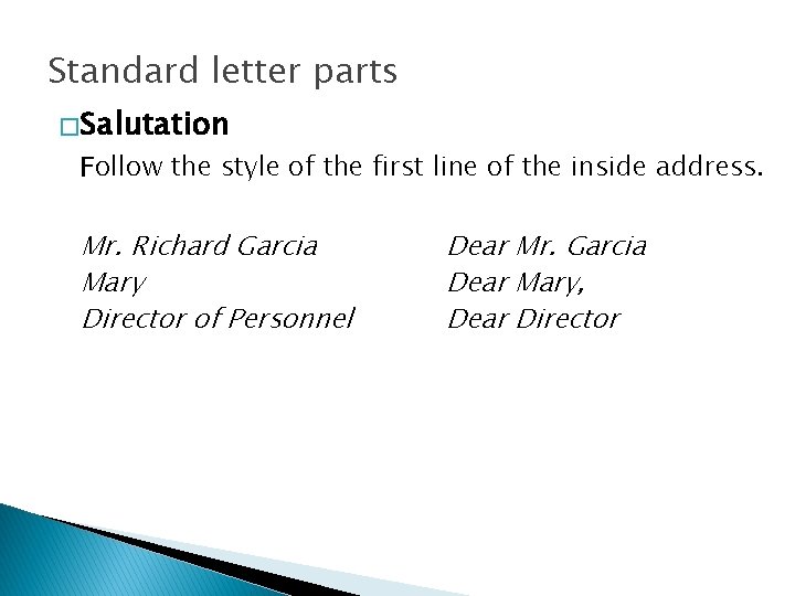 Standard letter parts � Salutation Follow the style of the first line of the