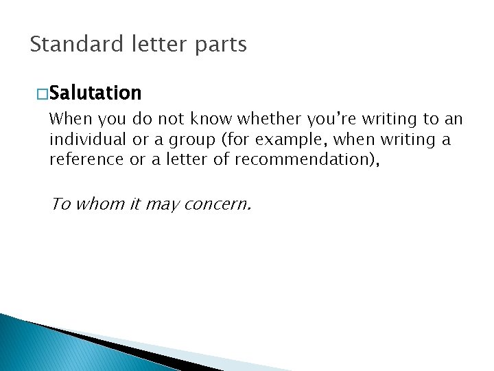 Standard letter parts � Salutation When you do not know whether you’re writing to