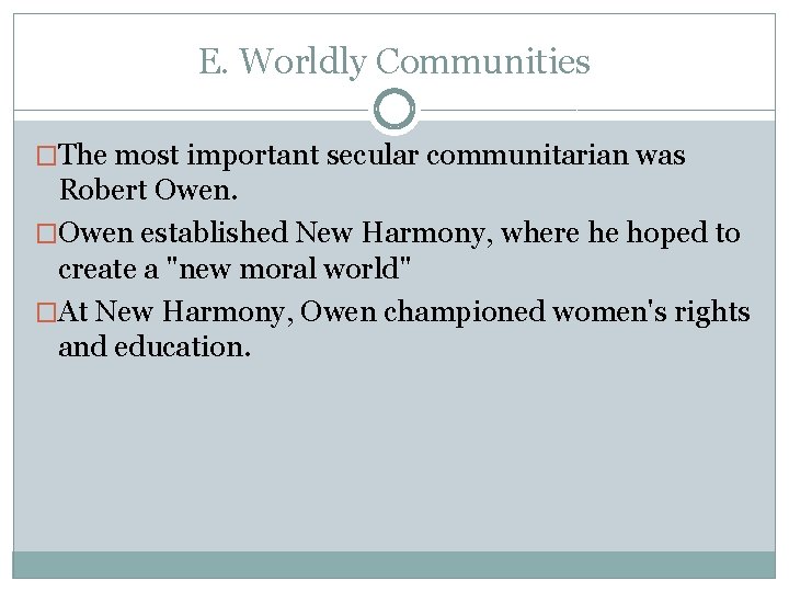 E. Worldly Communities �The most important secular communitarian was Robert Owen. �Owen established New