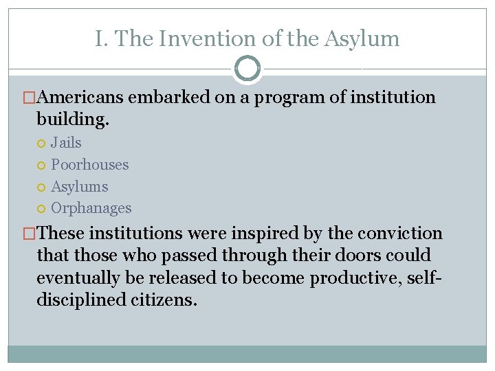 I. The Invention of the Asylum �Americans embarked on a program of institution building.