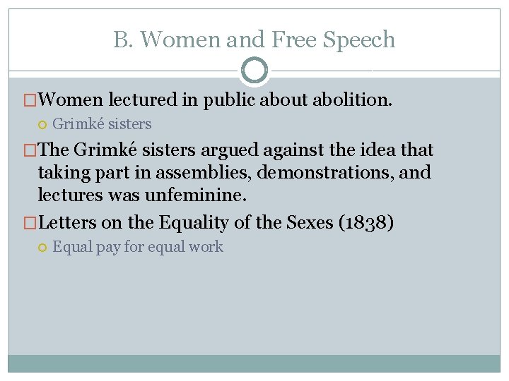 B. Women and Free Speech �Women lectured in public about abolition. Grimké sisters �The