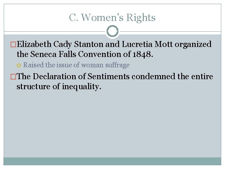 C. Women’s Rights �Elizabeth Cady Stanton and Lucretia Mott organized the Seneca Falls Convention