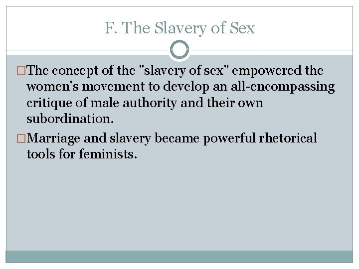 F. The Slavery of Sex �The concept of the "slavery of sex" empowered the