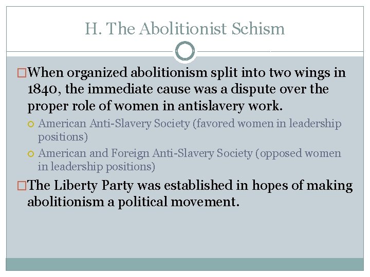 H. The Abolitionist Schism �When organized abolitionism split into two wings in 1840, the