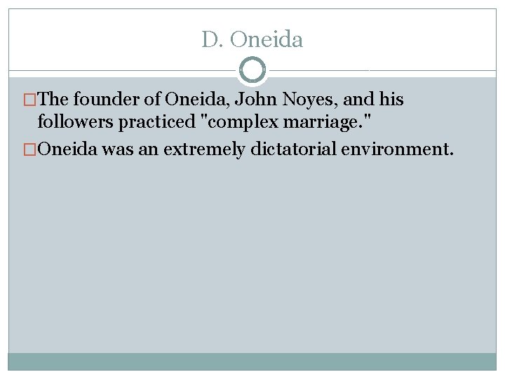 D. Oneida �The founder of Oneida, John Noyes, and his followers practiced "complex marriage.