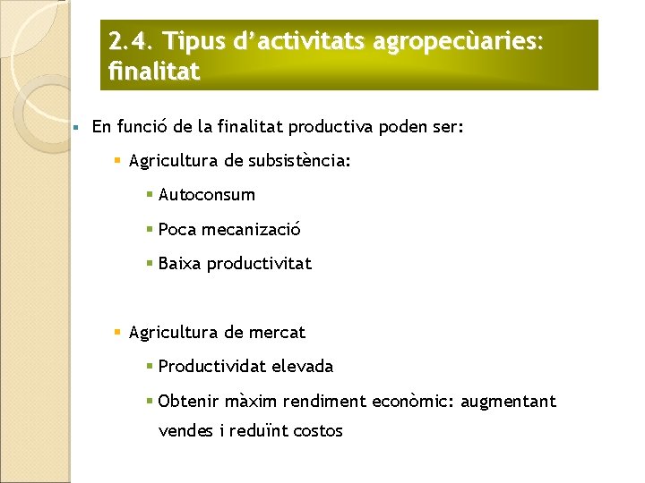 2. 4. Tipus d’activitats agropecùaries: finalitat § En funció de la finalitat productiva poden