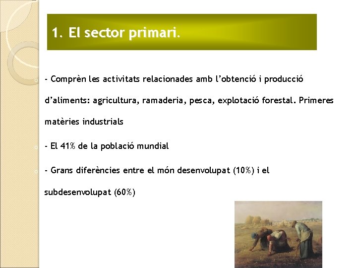 1. El sector primari. o - Comprèn les activitats relacionades amb l’obtenció i producció