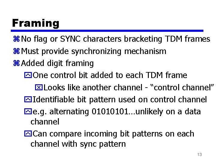 Framing z No flag or SYNC characters bracketing TDM frames z Must provide synchronizing