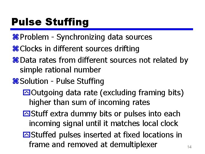 Pulse Stuffing z Problem - Synchronizing data sources z Clocks in different sources drifting