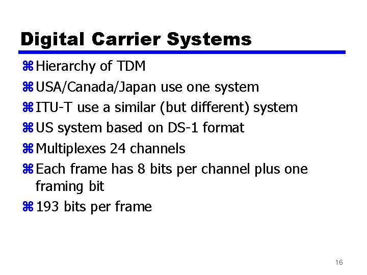 Digital Carrier Systems z Hierarchy of TDM z USA/Canada/Japan use one system z ITU-T