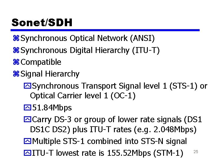 Sonet/SDH z Synchronous Optical Network (ANSI) z Synchronous Digital Hierarchy (ITU-T) z Compatible z