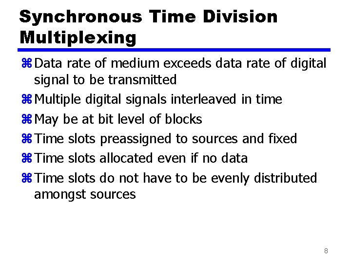 Synchronous Time Division Multiplexing z Data rate of medium exceeds data rate of digital