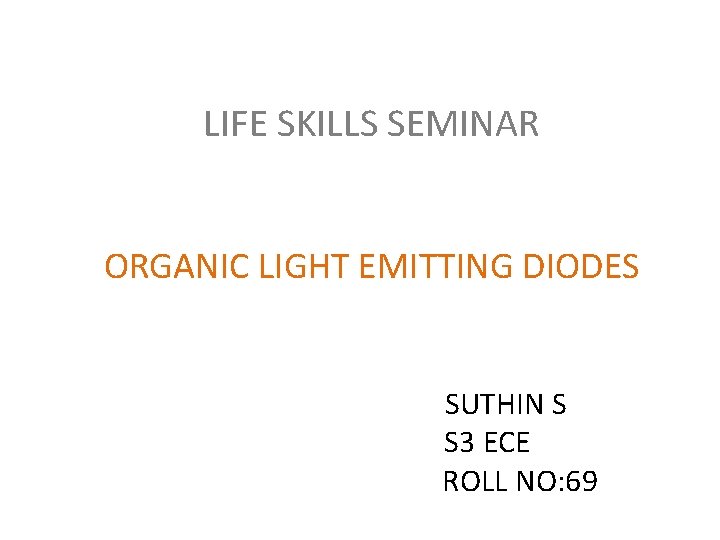 LIFE SKILLS SEMINAR ORGANIC LIGHT EMITTING DIODES SUTHIN S S 3 ECE ROLL NO: