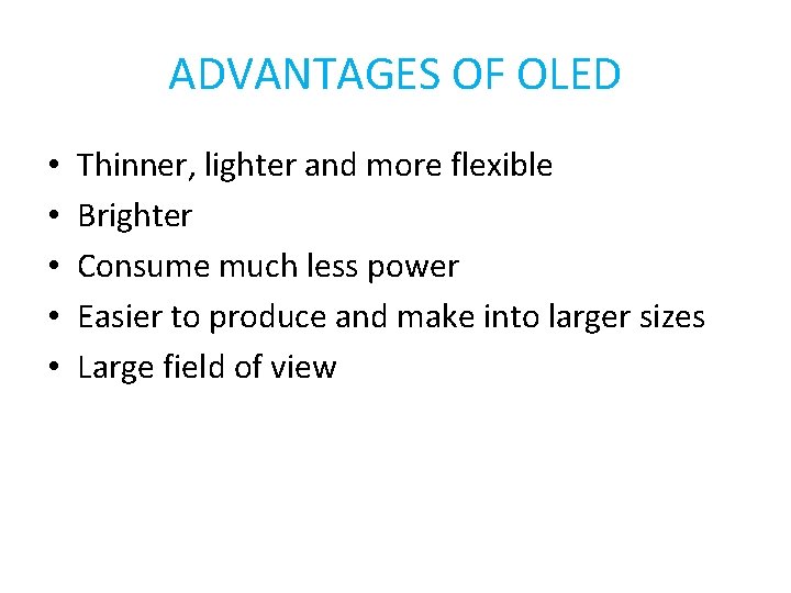 ADVANTAGES OF OLED • • • Thinner, lighter and more flexible Brighter Consume much