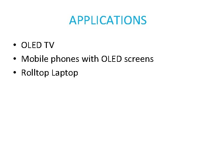 APPLICATIONS • OLED TV • Mobile phones with OLED screens • Rolltop Laptop 