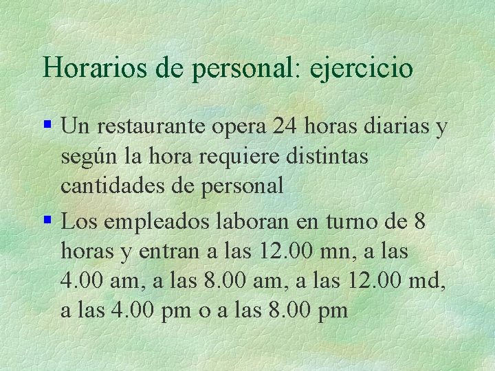 Horarios de personal: ejercicio § Un restaurante opera 24 horas diarias y según la