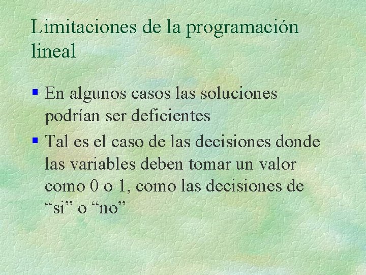 Limitaciones de la programación lineal § En algunos casos las soluciones podrían ser deficientes