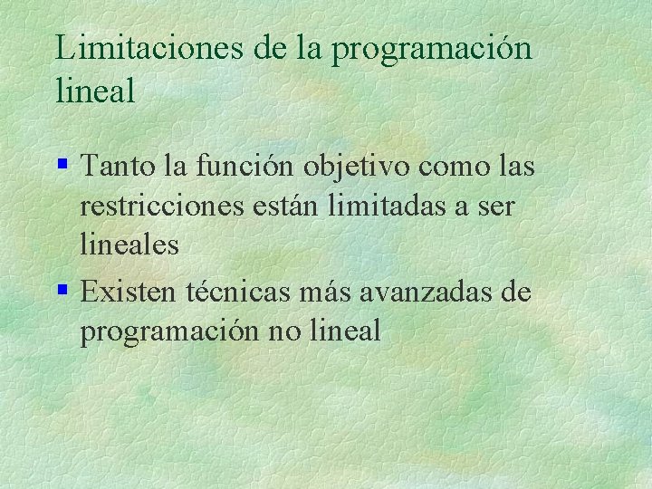 Limitaciones de la programación lineal § Tanto la función objetivo como las restricciones están