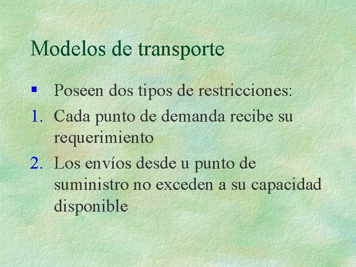 Modelos de transporte § Poseen dos tipos de restricciones: 1. Cada punto de demanda