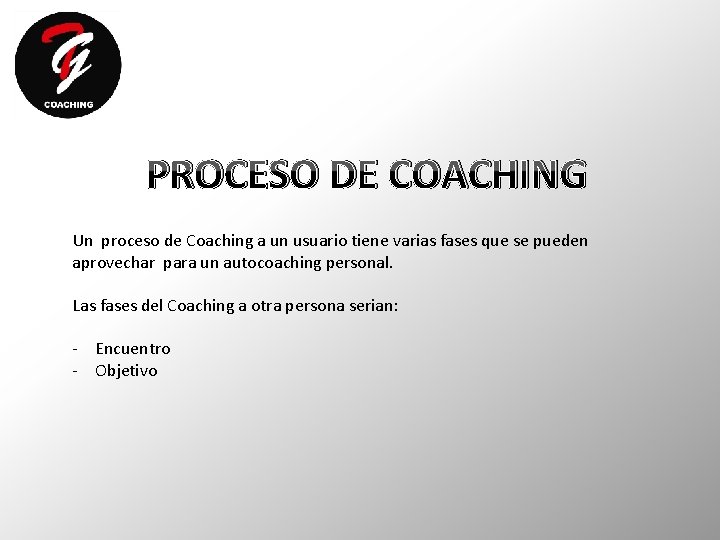 PROCESO DE COACHING Un proceso de Coaching a un usuario tiene varias fases que