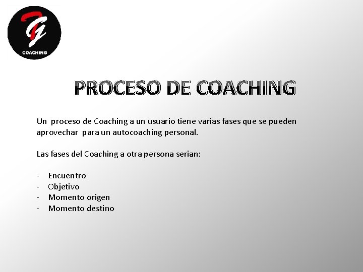 PROCESO DE COACHING Un proceso de Coaching a un usuario tiene varias fases que