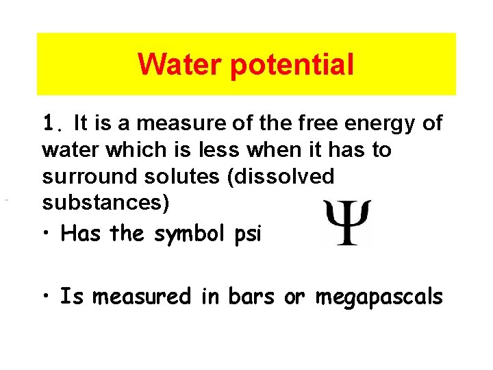 Water potential 1. It is a measure of the free energy of water which