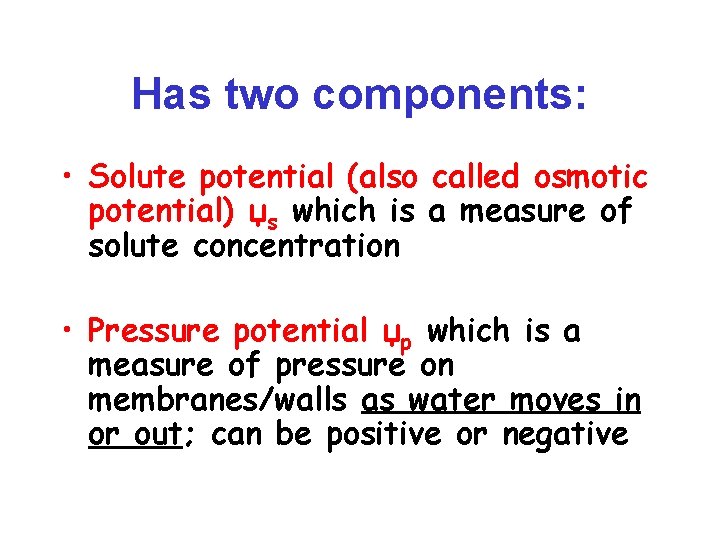 Has two components: • Solute potential (also called osmotic potential) џs which is a