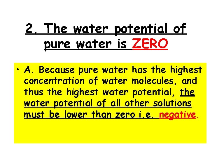 2. The water potential of pure water is ZERO • A. Because pure water