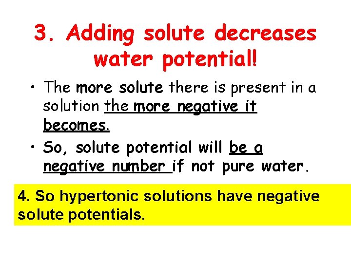 3. Adding solute decreases water potential! • The more solute there is present in